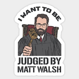 Judged By Matt Walsh - Daily Wire Sticker